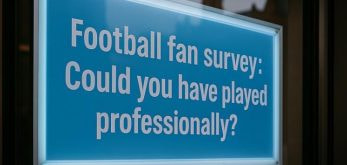 Blue digital display board showing 'Football fan survey: Could you have played professionally?' mounted on a dark wall